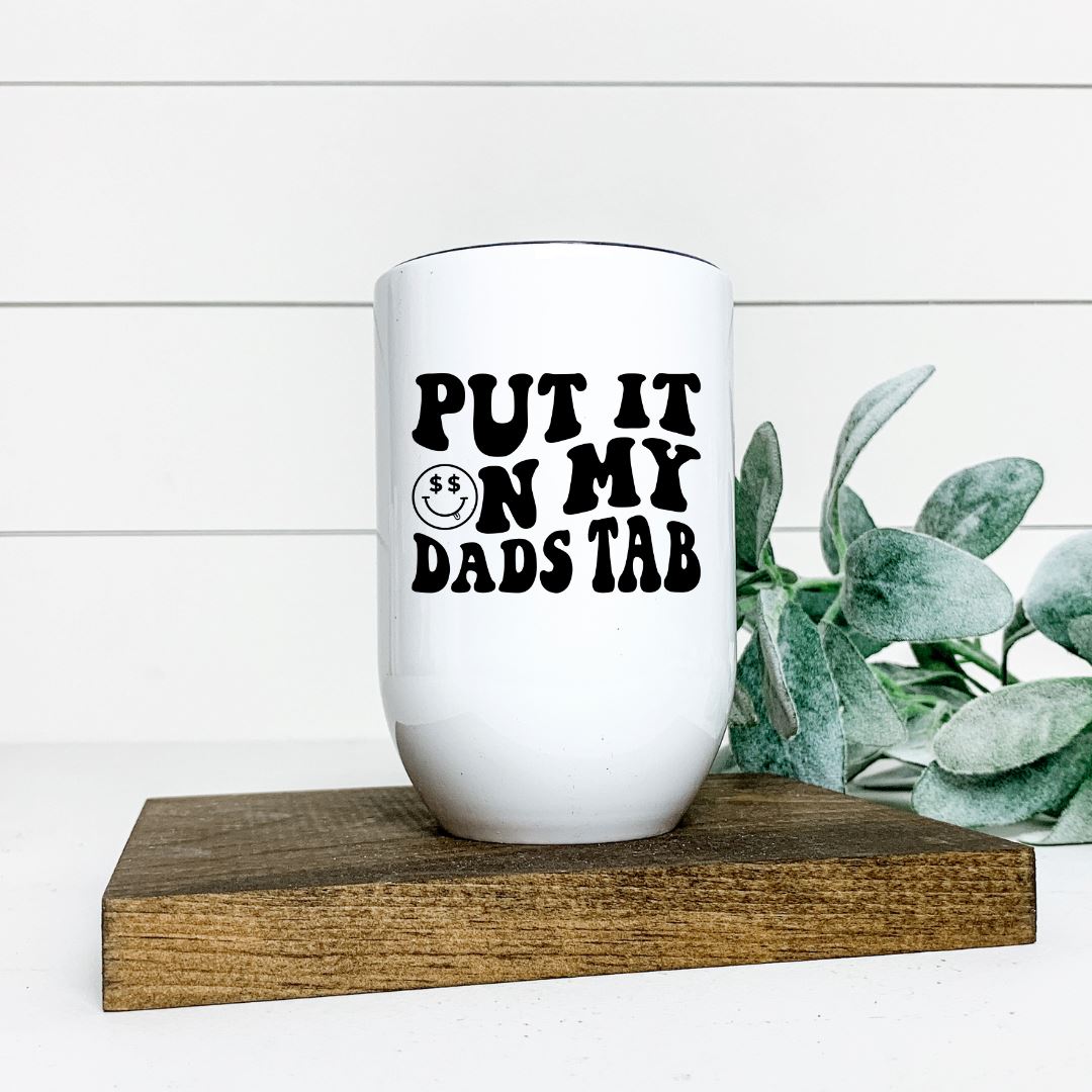 PUT IT ON MY DADS TAB WINE TUMBLER Harlow Boutique Official Online Store
