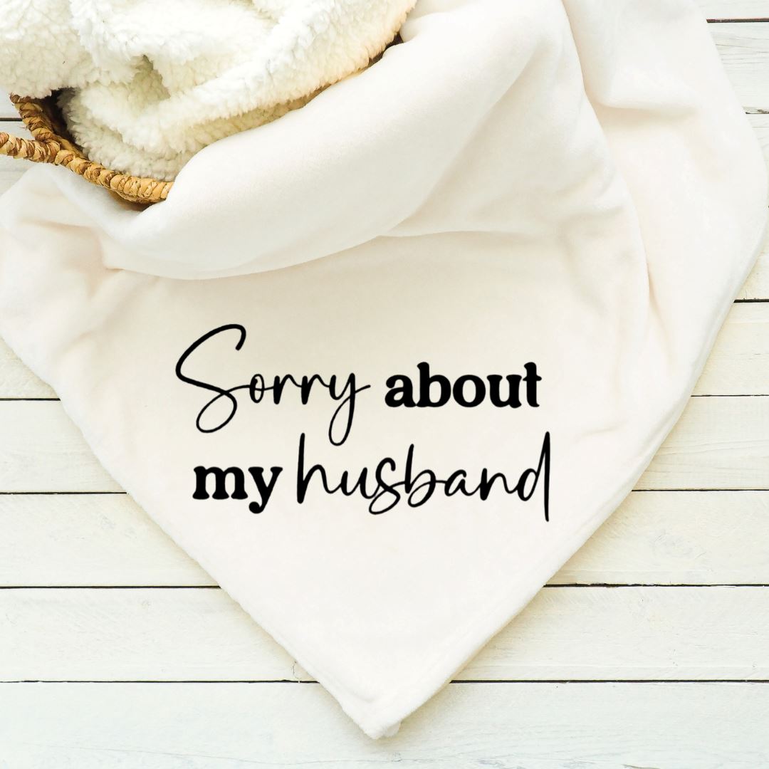 Sorry About My Husband Blanket Blankets Harlow Boutique Official Online Store