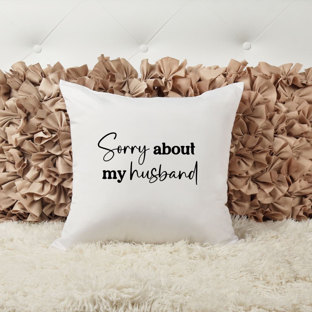 SORRY ABOUT MY HUSBAND PILLOW Pillow Harlow Boutique Official Online Store