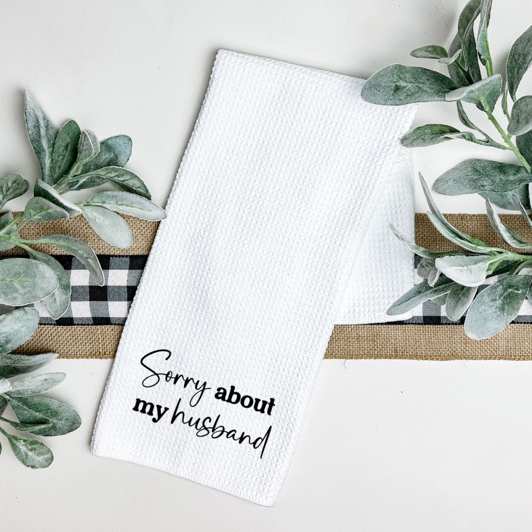 SORRY ABOUT MY HUSBAND TEA TOWEL Tea Towel Harlow Boutique Official Online Store