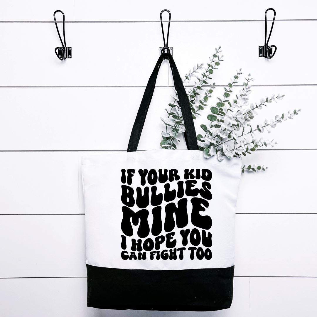 If Your Kid Bullies Mine I Hope You Can Fight Too Tote Bag Harlow Boutique Official Online Store