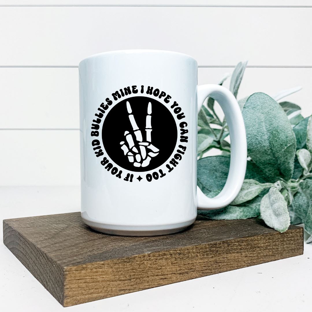 IF YOUR KID BULLIES MINE I HOPE YOU CAN FIGHT TOO MUG Harlow Boutique Official Online Store