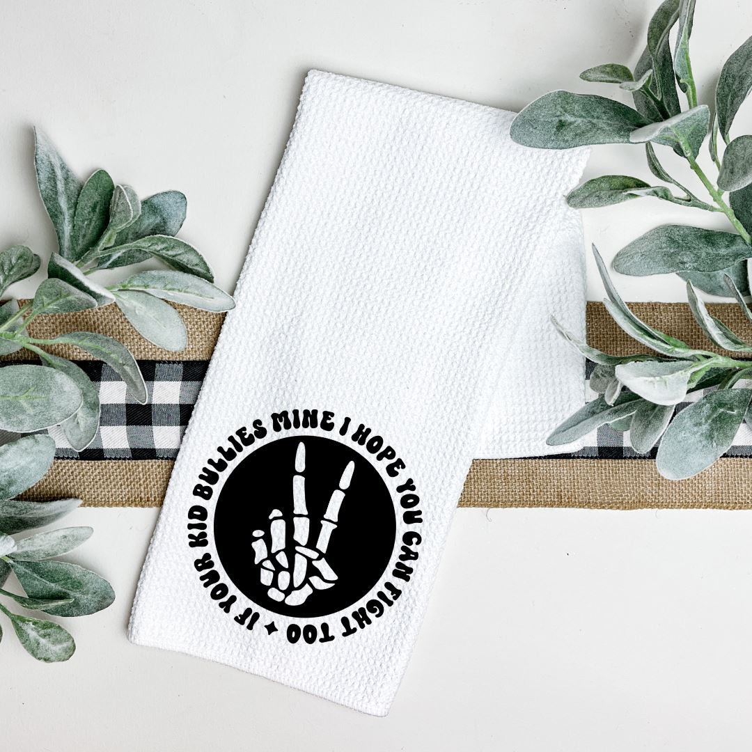 IF YOUR KID BULLIES MINE I HOPE YOU CAN FIGHT TOO TEA TOWEL Tea Towel Harlow Boutique Official Online Store