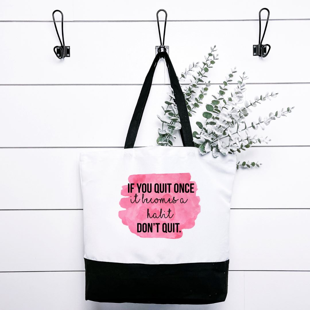 If You Quit Once It Becomes A Habit Dont Quit Tote Bag Harlow Boutique Official Online Store