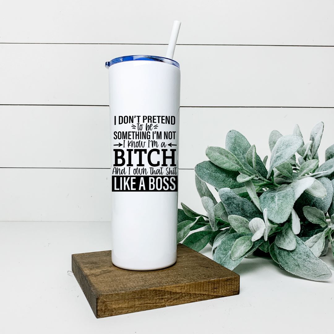 I DONT PRETEND TO BE SOMETHING IM NOT TALL TUMBLER Tumblers Harlow Boutique Official Online Store