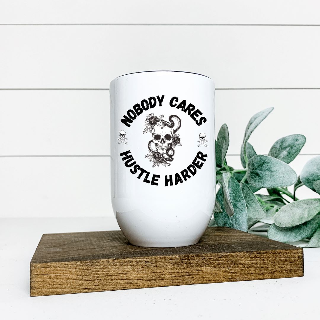 NOBODY CARES HUSTLE HARDER WINE TUMBLER Harlow Boutique Official Online Store