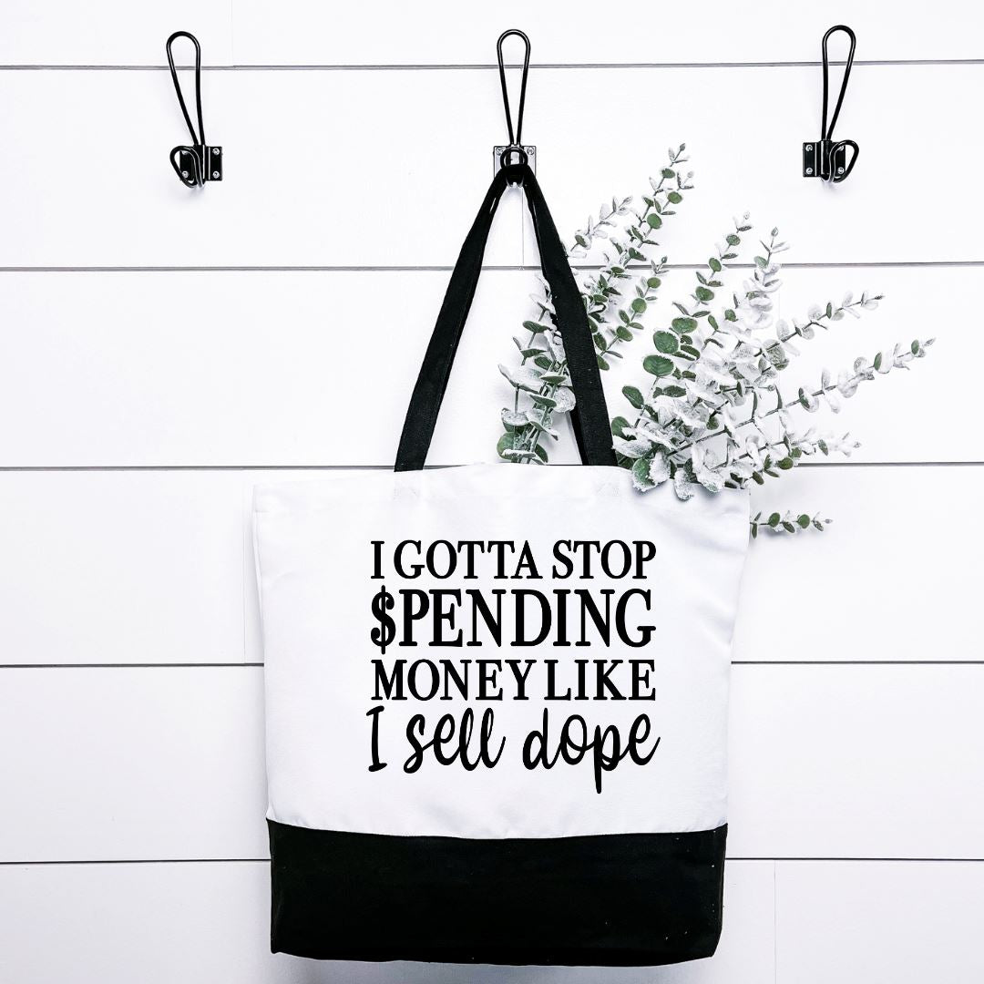 I Gotta Stop Spending Money Like I Sell Dope Tote Bag Harlow Boutique Official Online Store