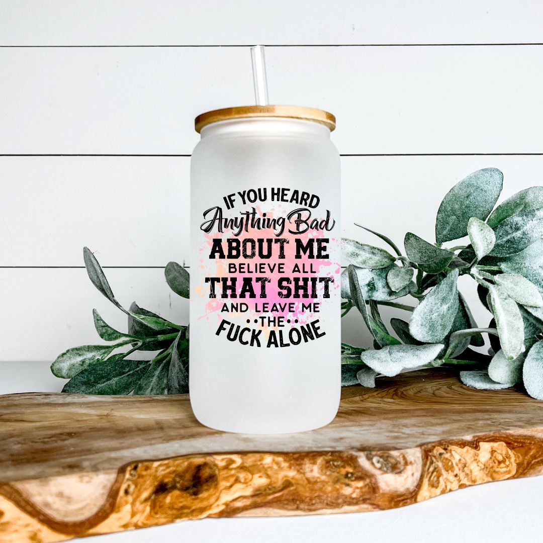 IF YOU HEARD ANYTHING BAD ABOUT ME FROSTED GLASS JAR TUMBLER Harlow Boutique Official Online Store
