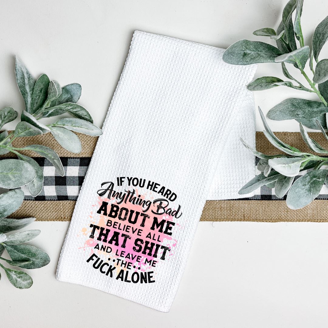 IF YOU HEARD ANYTHING BAD ABOUT ME TEA TOWEL Tea Towel Harlow Boutique Official Online Store