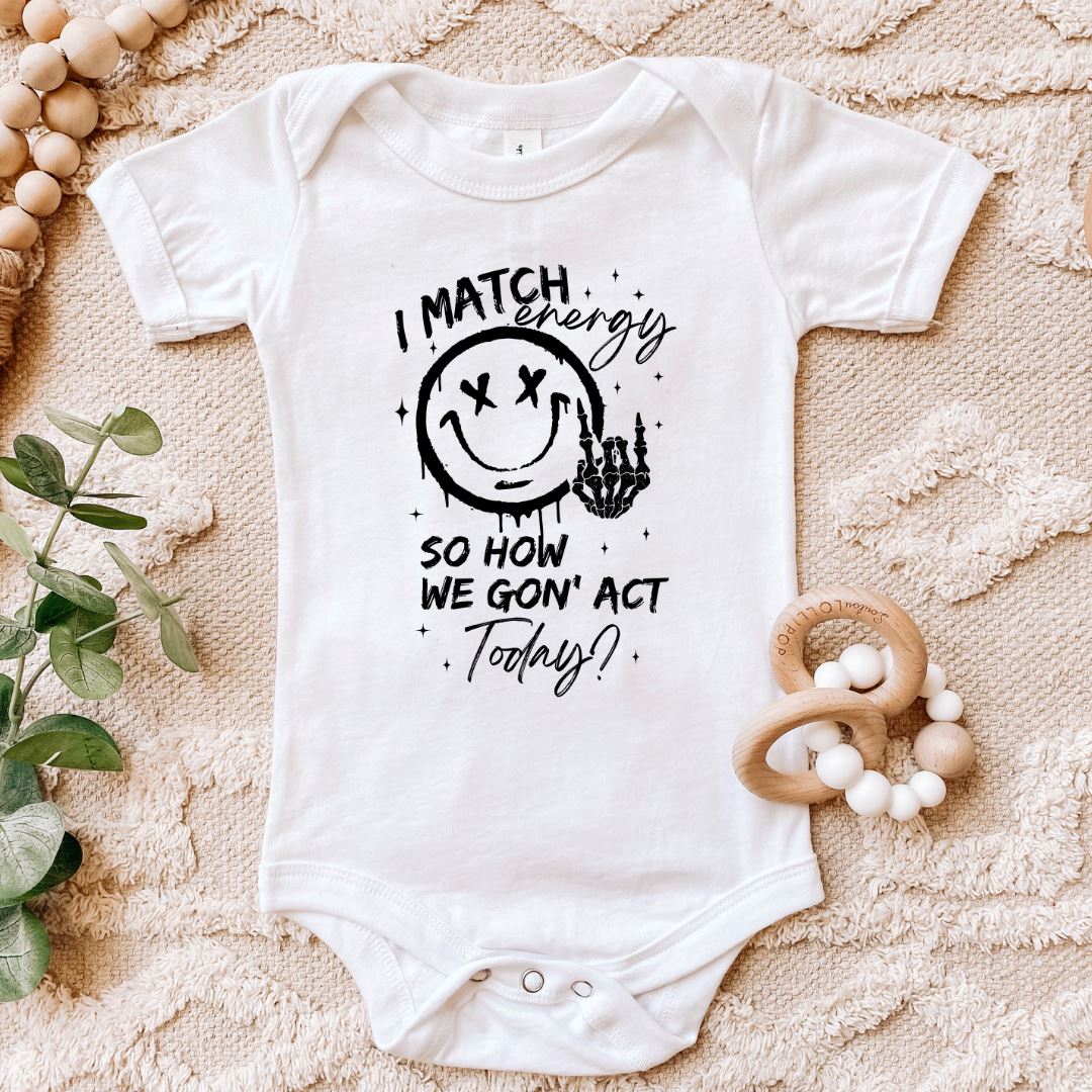 I Match Energy So How We Gon Act Today Baby Bodysuit Harlow Boutique Official Online Store