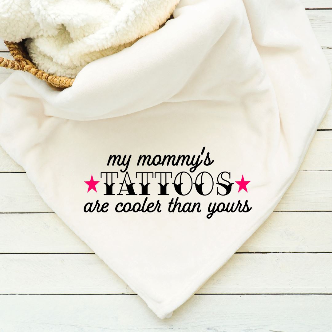 My Mommys Tattoos Are Cooler Than Yours Baby Blanket Blankets Harlow Boutique Official Online Store