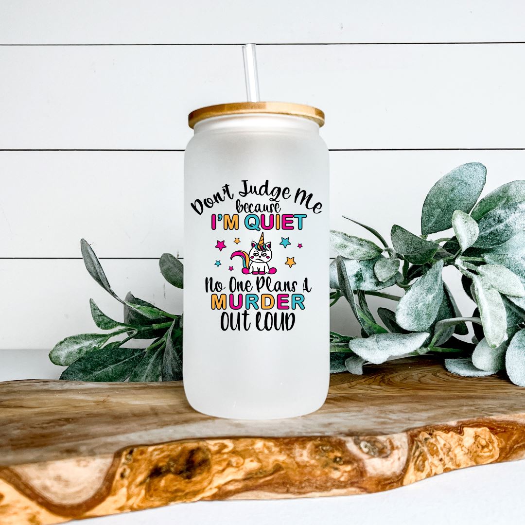 DONT JUDGE ME BECAUSE IM QUIET NO ONE PLANS A MURDER OUT LOUD FROSTED GLASS JAR TUMBLER Harlow Boutique Official Online Store