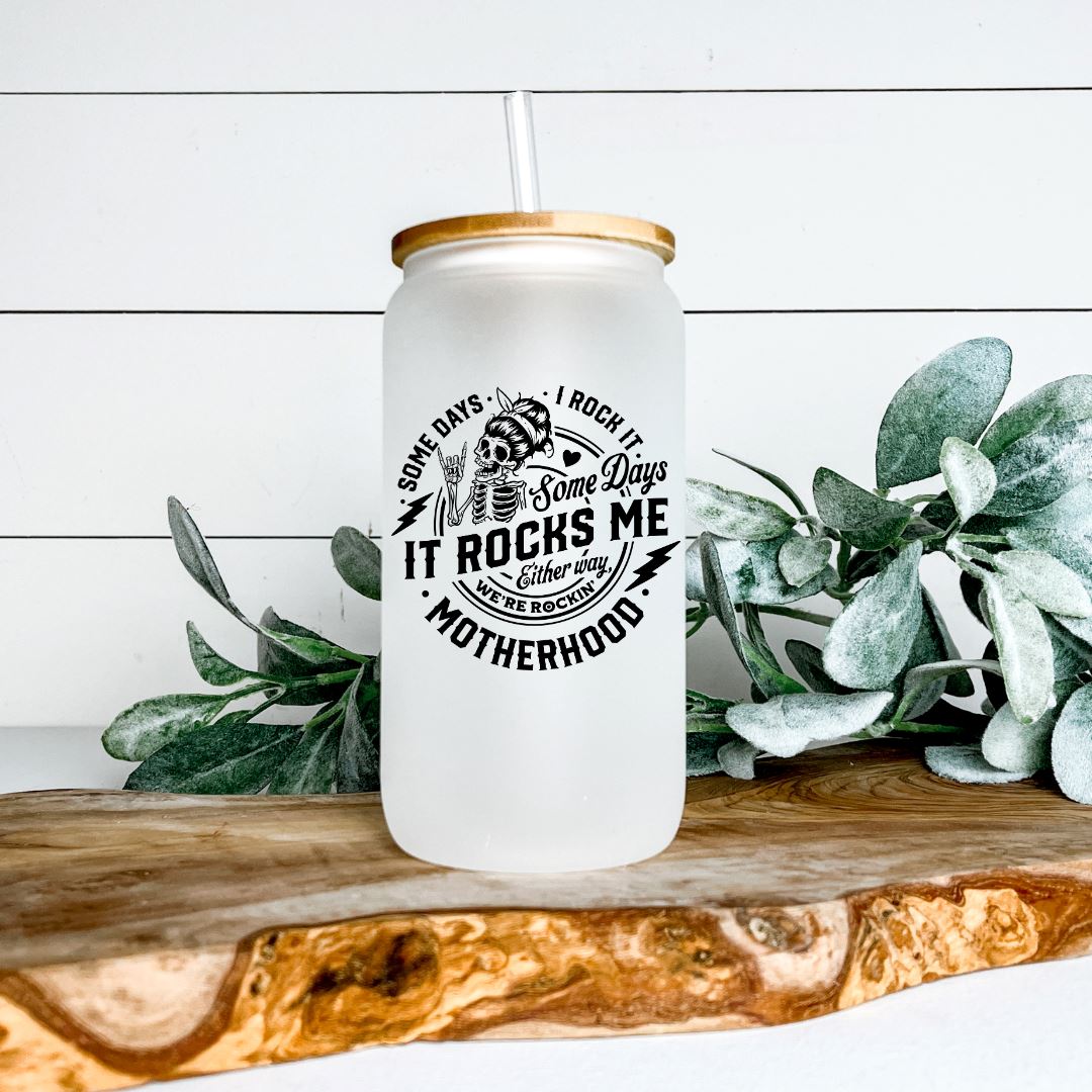 MOTHERHOOD SOME DAYS I ROCK IT SOME DAYS IT ROCKS ME FROSTED GLASS JAR TUMBLER Harlow Boutique Official Online Store