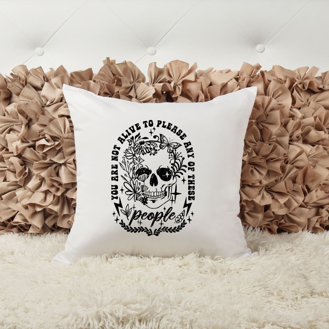 YOU ARE NOT ALIVE TO PLEASE ANY OF THESE PEOPLE PILLOW Pillow Harlow Boutique Official Online Store