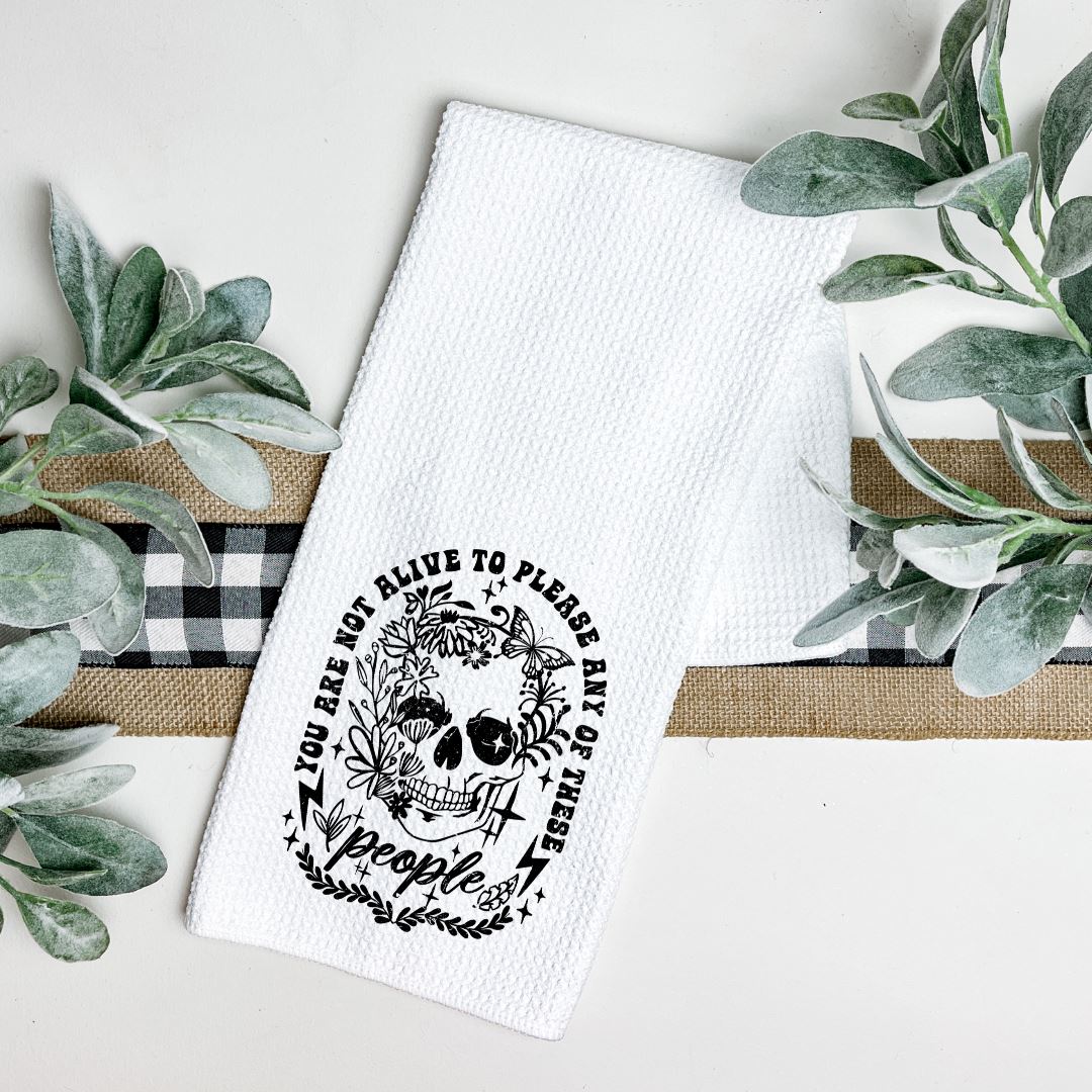 YOU ARE NOT ALIVE TO PLEASE ANY OF THESE PEOPLE TEA TOWEL Tea Towel Harlow Boutique Official Online Store