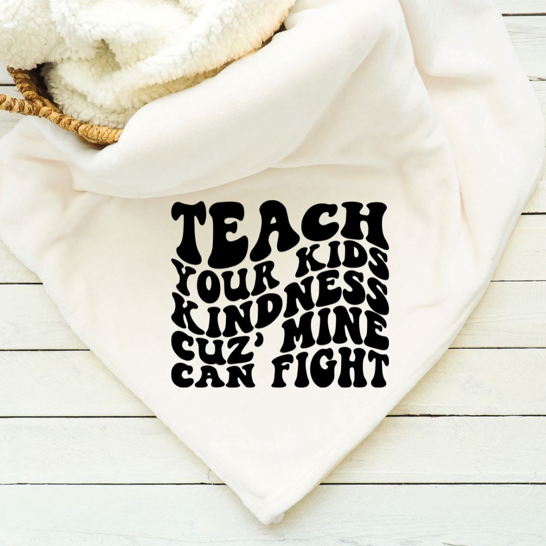 Teach Your Kids Kindness Cuz Mine Can Fight Blanket Blankets Harlow Boutique Official Online Store