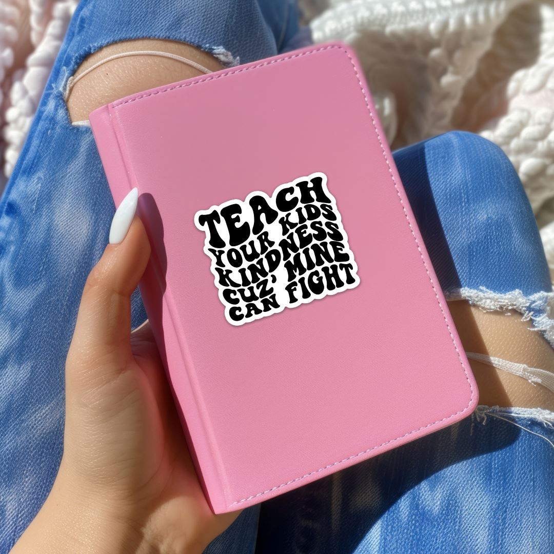 Teach Your Kids Kindness Cuz Mine Can Fight Sticker Sticker Harlow Boutique Official Online Store