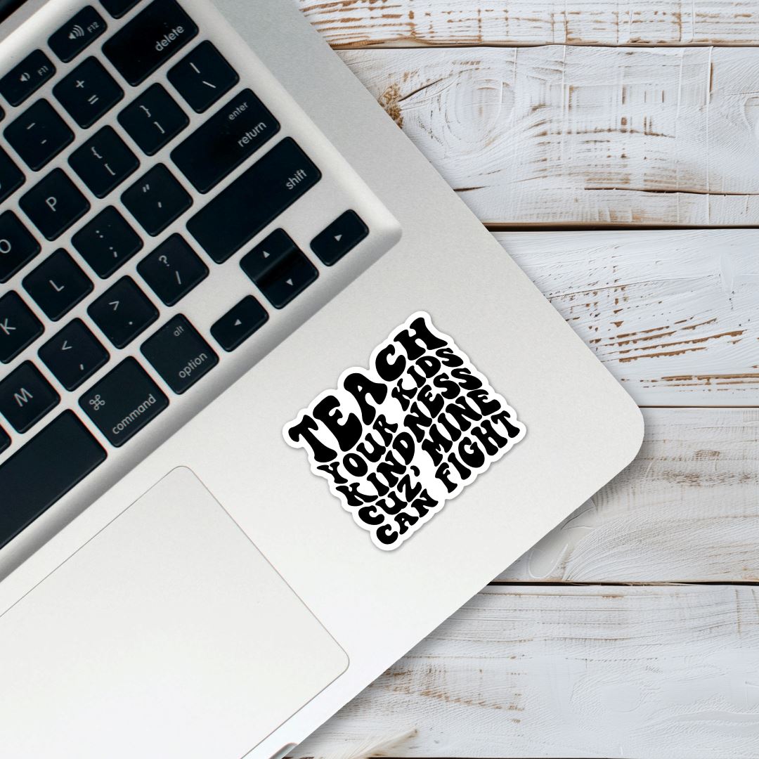 Teach Your Kids Kindness Cuz Mine Can Fight Sticker Sticker Harlow Boutique Official Online Store