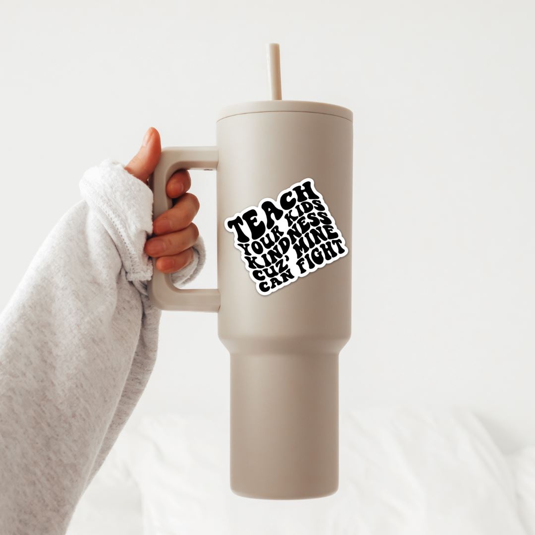 Teach Your Kids Kindness Cuz Mine Can Fight Sticker Sticker Harlow Boutique Official Online Store