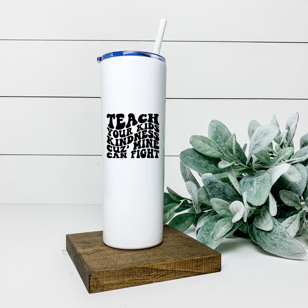 TEACH YOUR KIDS KINDNESS CUZ MINE CAN FIGHT TALL TUMBLER Tumblers Harlow Boutique Official Online Store