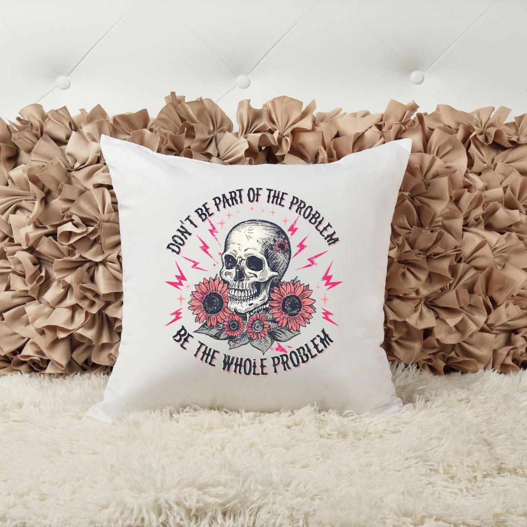 DONT BE PART OF THE PROBLEM BE THE WHOLE PROBLEM PILLOW Pillow Harlow Boutique Official Online Store