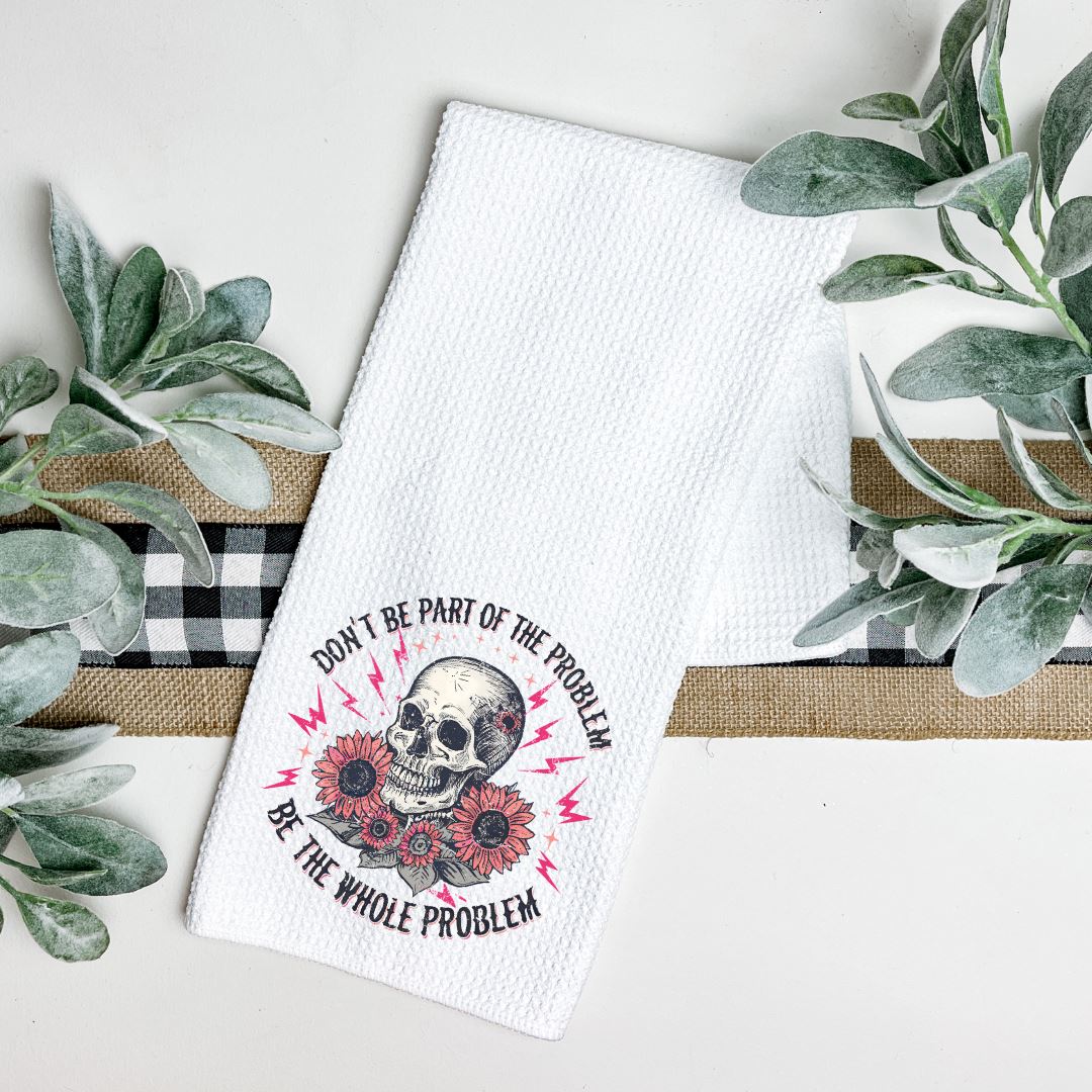 DONT BE PART OF THE PROBLEM BE THE WHOLE PROBLEM TEA TOWEL Tea Towel Harlow Boutique Official Online Store