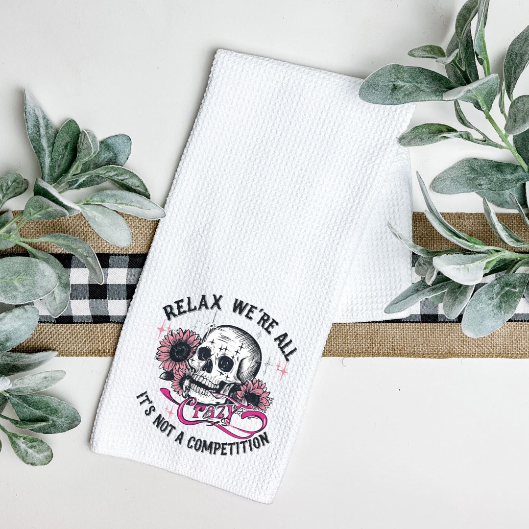RELAX WERE ALL CRAZY ITS NOT A COMPETITION TEA TOWEL Tea Towel Harlow Boutique Official Online Store