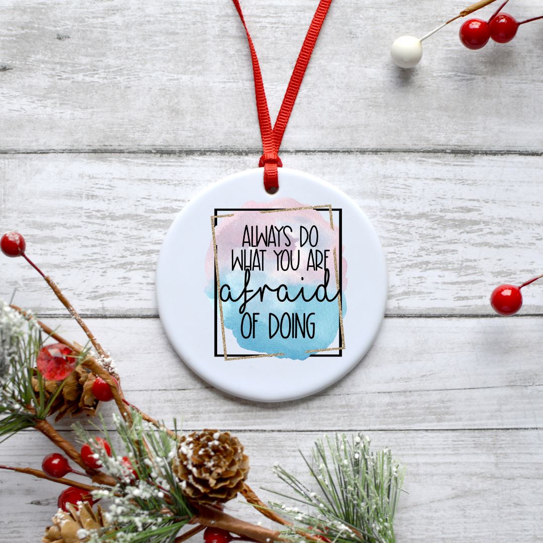 ALWAYS DO WHAT YOU ARE AFRAID OF DOING ORNAMENT Harlow Boutique Official Online Store