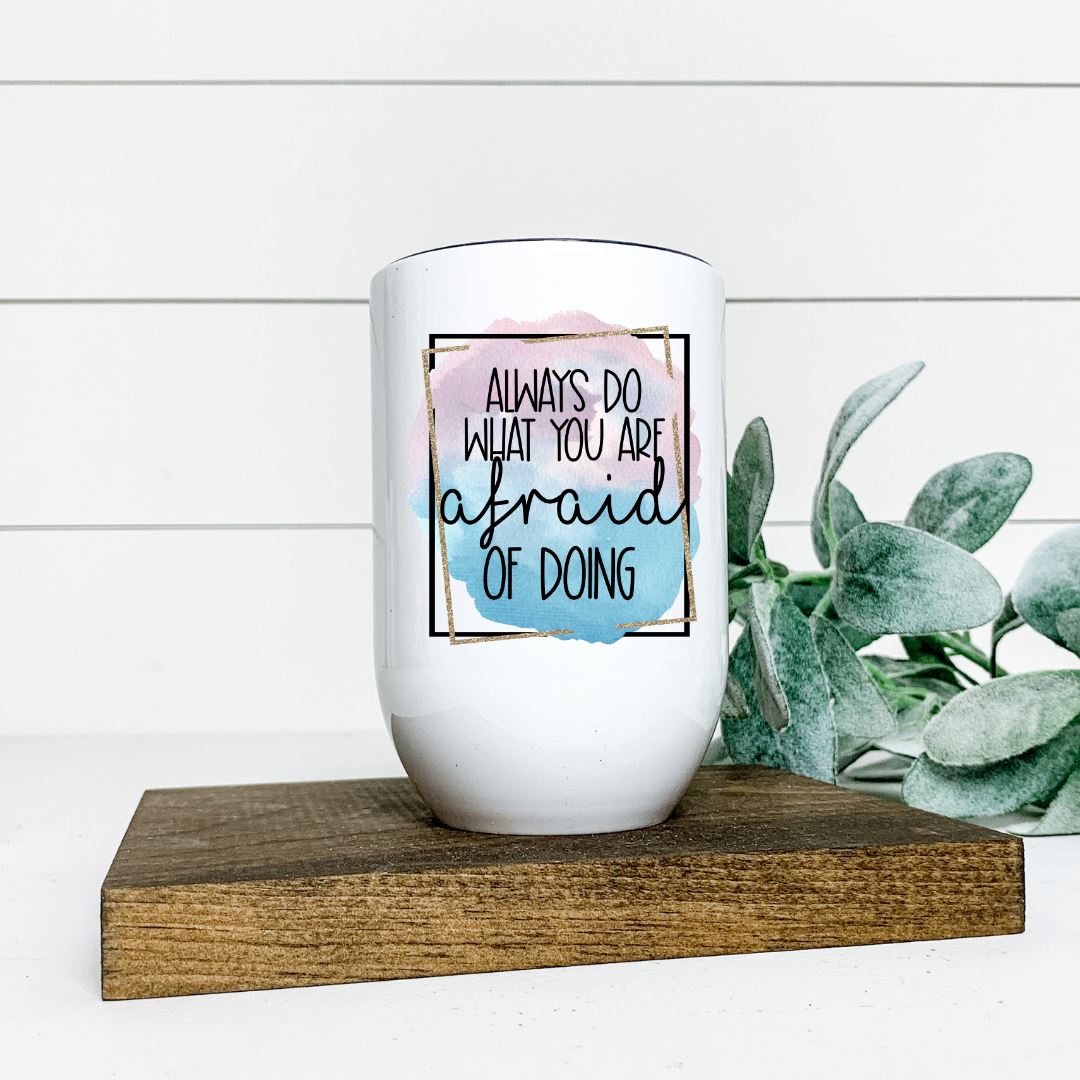 ALWAYS DO WHAT YOU ARE AFRAID OF DOING WINE TUMBLER Harlow Boutique Official Online Store