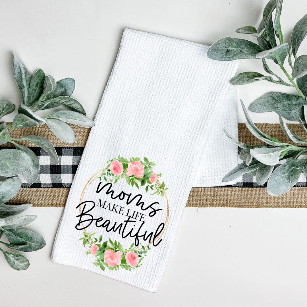 MOMS MAKE LIFE BEAUTIFUL TEA TOWEL Harlow Boutique Official Online Store