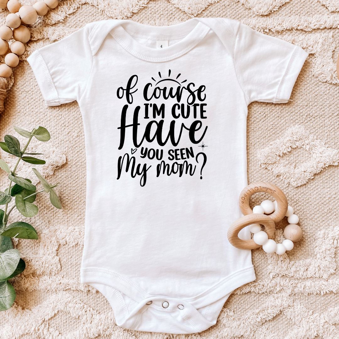 Of Course Im Cute Have You Seen My Mom Baby Bodysuit Harlow Boutique Official Online Store