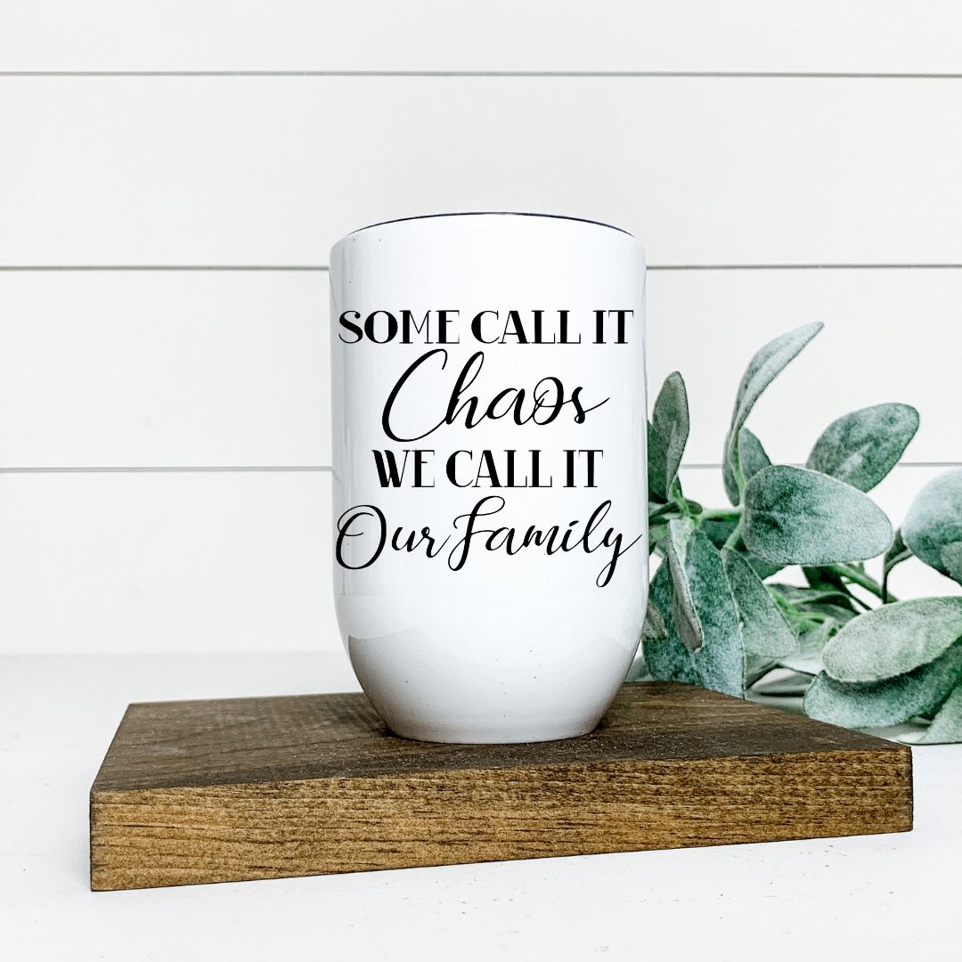 SOME CALL IT CHAOS WE CALL IT OUR FAMILY WINE TUMBLER Harlow Boutique Official Online Store