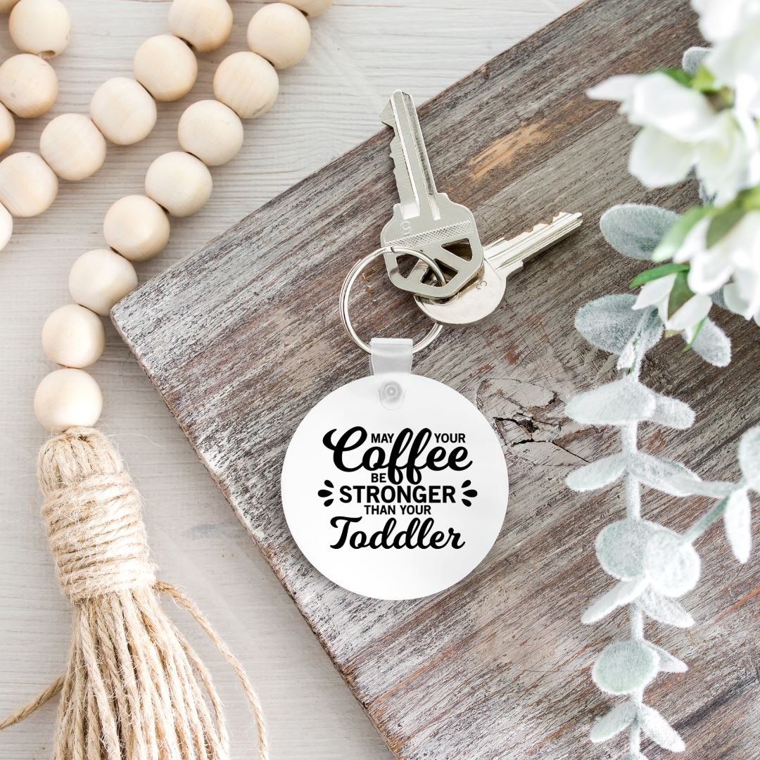 MAY YOUR COFFEE BE STRONGER THAN YOUR TODDLER KEYCHAIN Harlow Boutique Official Online Store