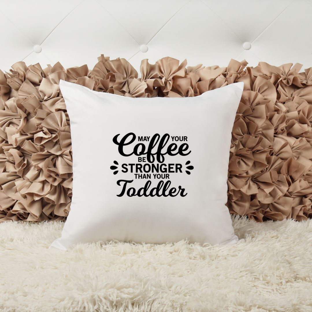 MAY YOUR COFFEE BE STRONGER THAN YOUR TODDLER PILLOW Harlow Boutique Official Online Store