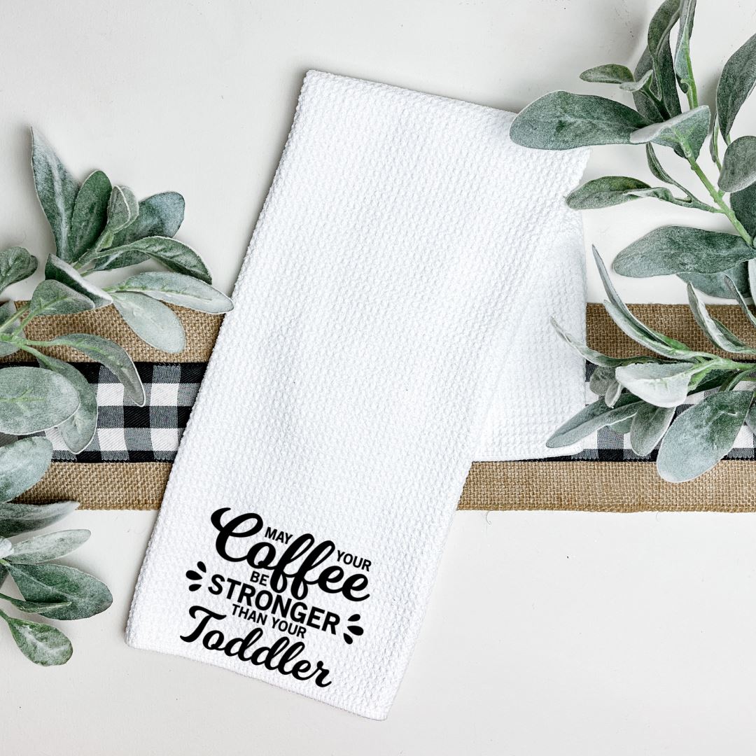 MAY YOUR COFFEE BE STRONGER THAN YOUR TODDLER TEA TOWEL Harlow Boutique Official Online Store