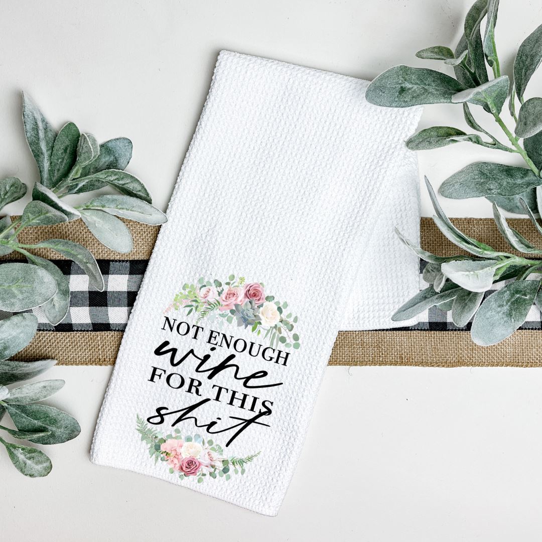 NOT ENOUGH WINE FOR THIS SHIT TEA TOWEL Harlow Boutique Official Online Store