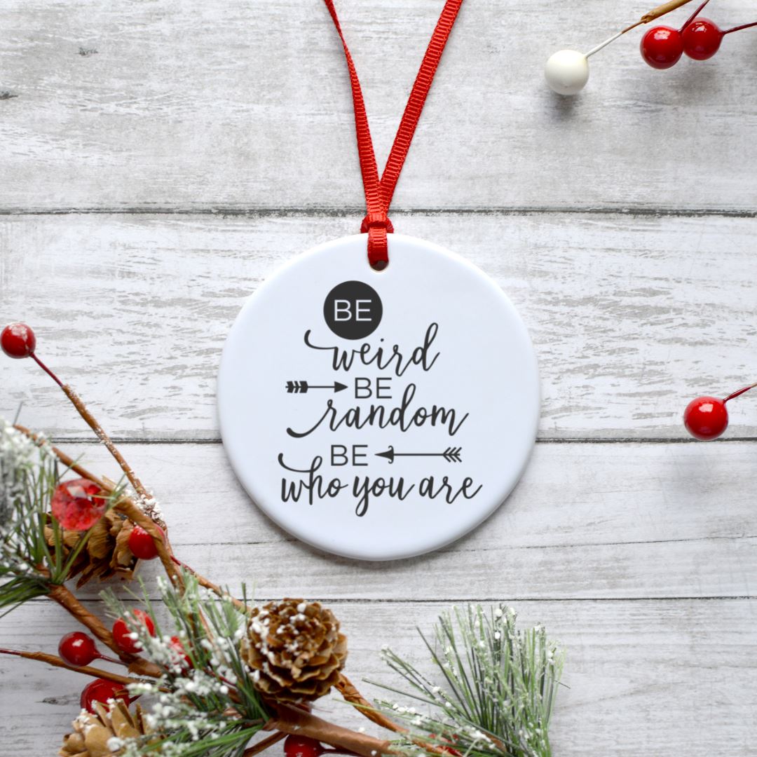 BE WEIRD BE RANDOM BE WHO YOU ARE ORNAMENT Harlow Boutique Official Online Store
