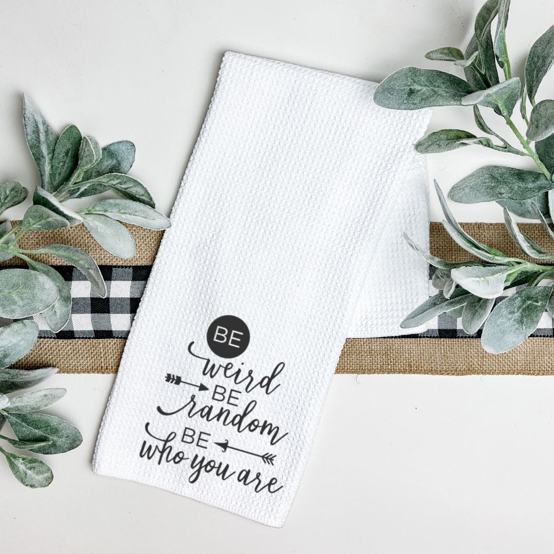 BE WEIRD BE RANDOM BE WHO YOU ARE TEA TOWEL Harlow Boutique Official Online Store