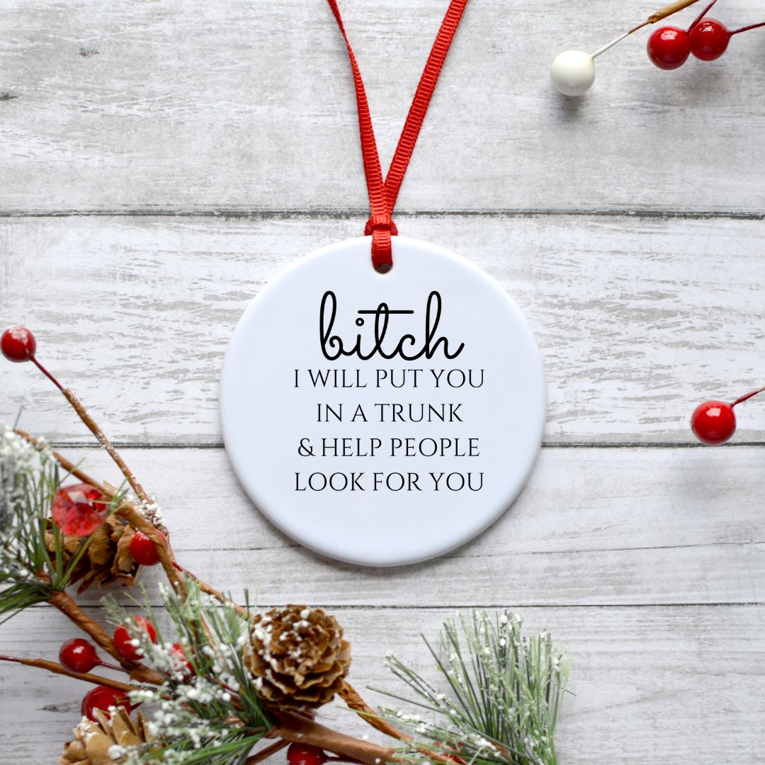 BITCH I WILL PUT YOU IN A TRUNK ORNAMENT Harlow Boutique Official Online Store