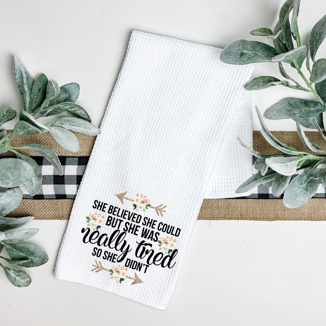 SHE BELIEVED SHE COULD BUT SHE WAS REALLY TIRED SO SHE DIDNT TEA TOWEL Harlow Boutique Official Online Store