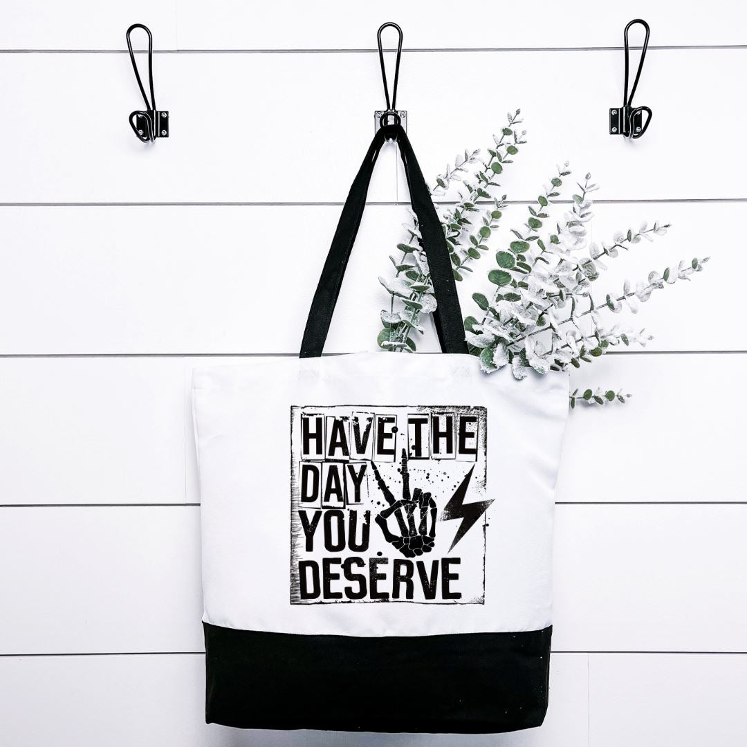 Have The Day You Deserve Tote Bag Harlow Boutique Official Online Store