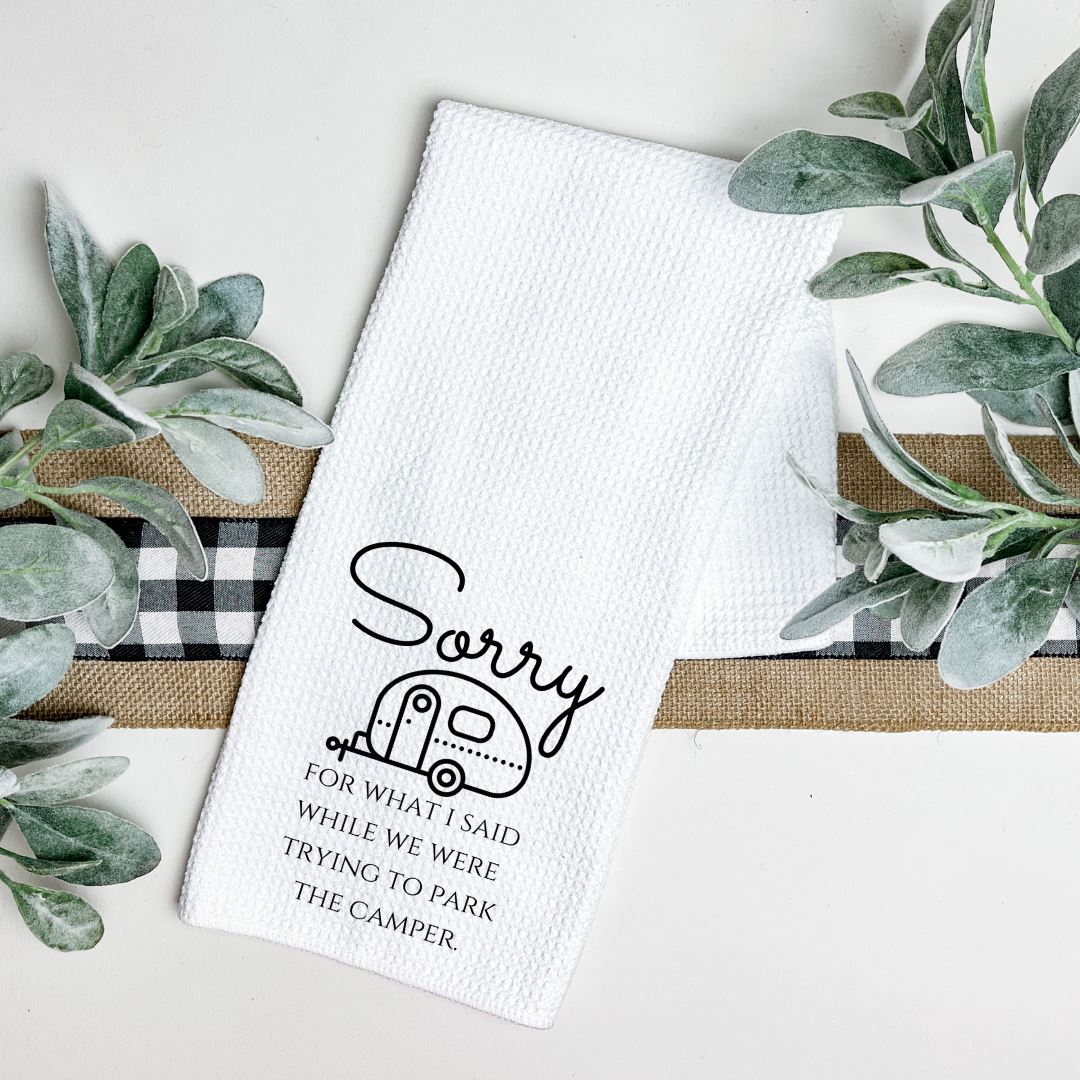 SORRY FOR WHAT I SAID WHEN WE WERE TRYING TO PARK THE CAMPER TEA TOWEL Harlow Boutique Official Online Store