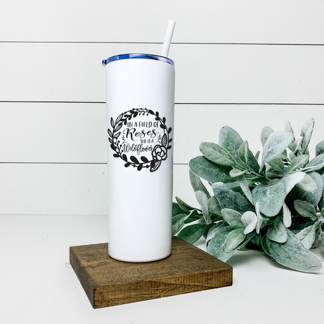 IN A FIELD OF ROSES SHE IS A WILDFLOWER TALL TUMBLER Tumblers Harlow Boutique Official Online Store