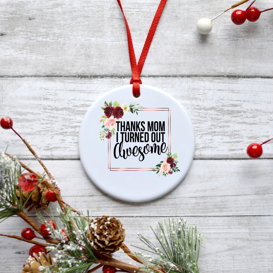 THANKS MOM I TURNED OUT AWESOME ORNAMENT Harlow Boutique Official Online Store