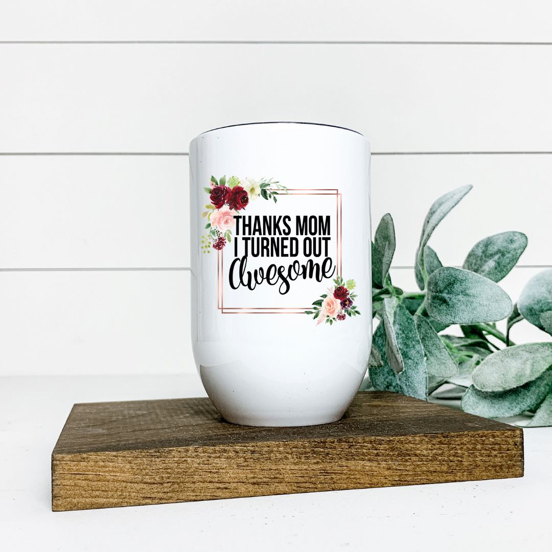 THANKS MOM I TURNED OUT AWESOME WINE TUMBLER Harlow Boutique Official Online Store