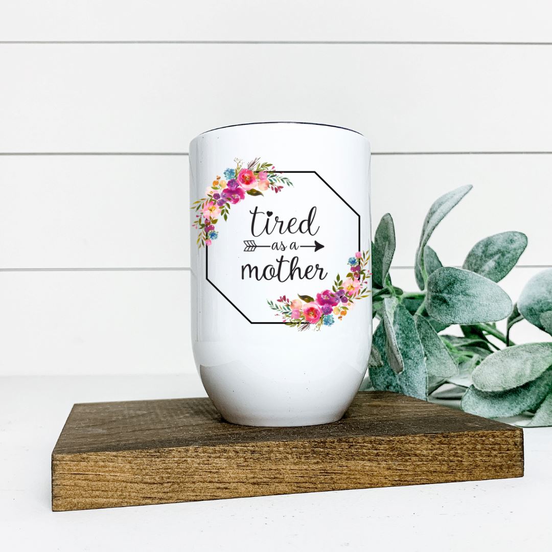 TIRED AS A MOTHER WINE TUMBLER Harlow Boutique Official Online Store