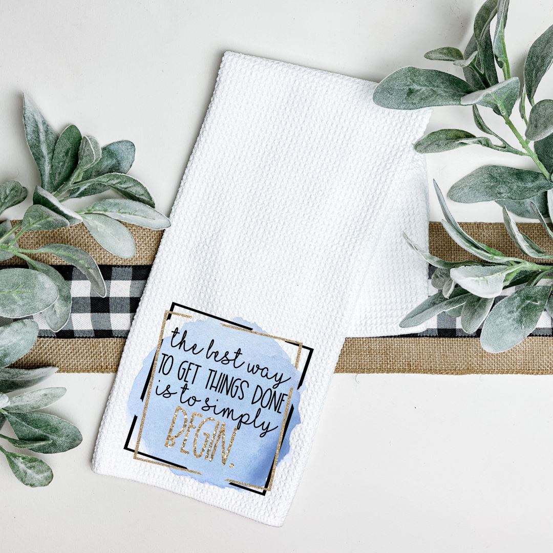 THE BEST WAY TO GET THINGS DONE IS TO SIMPLY BEGIN TEA TOWEL Harlow Boutique Official Online Store