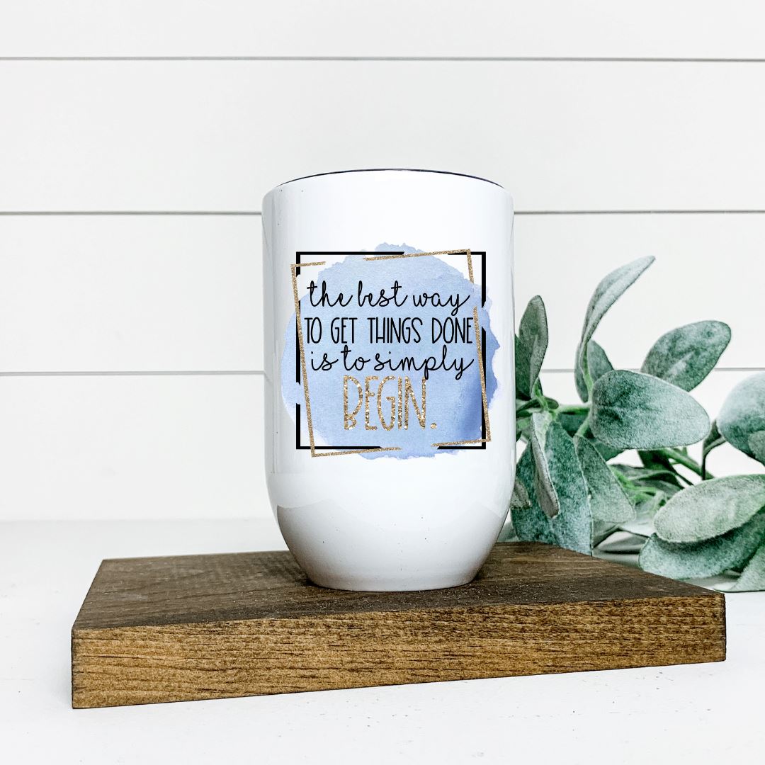 THE BEST WAY TO GET THINGS DONE IS TO SIMPLY BEGIN WINE TUMBLER Harlow Boutique Official Online Store