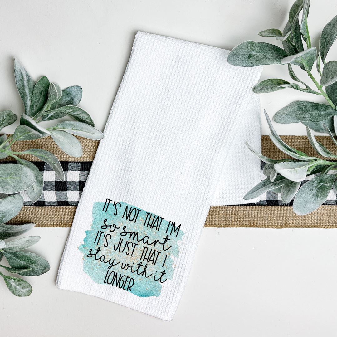IT IS NOT THAT I AM SO SMART ITS JUST THAT I STAY WITH IT LONGER TEA TOWEL Harlow Boutique Official Online Store