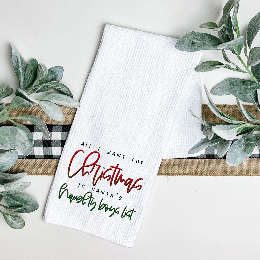 ALL I WANT FOR CHRISTMAS IS SANTAS NAUGHTY BOY LIST TEA TOWEL Harlow Boutique Official Online Store